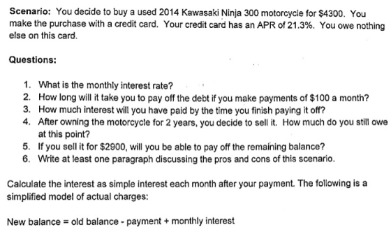 Scenario: You decide to buy a used 2014 Kawasaki Ninja 300 motorcycle for $4300. You make the purchase with a credit card. Yo