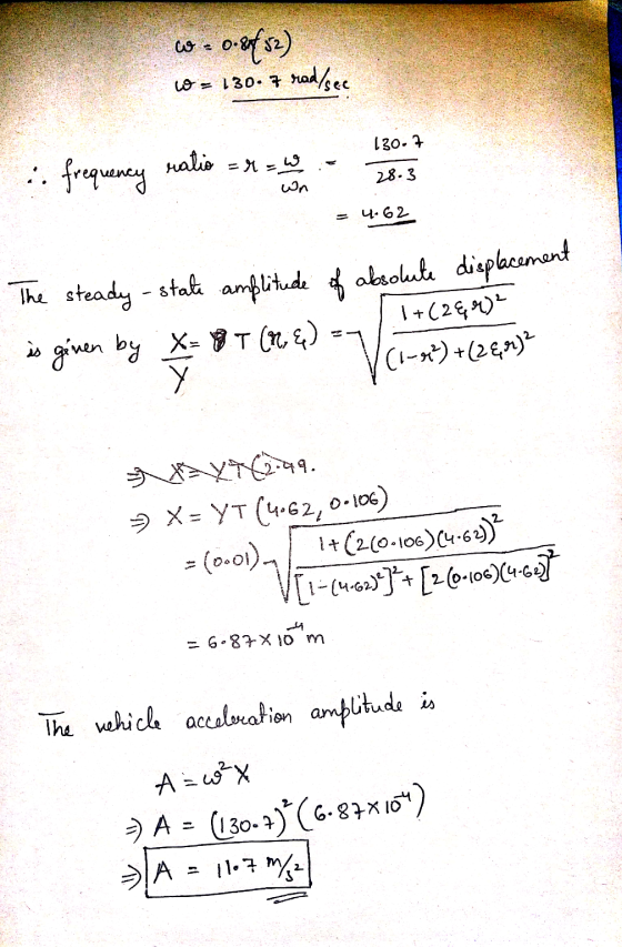 0.xf52) rad/see - 130.7 130.7 ratio =r=w : frequency 28.3 wn 4.62 The steady-state amplitude of absolute displacement is give