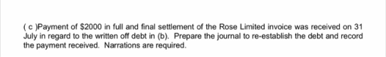(C)Payment of $2000 in full and final settlement of the Rose Limited invoice was received on 31 July in regard to the written