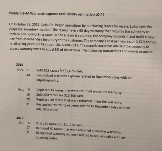 Problem 9-4A Warranty expense and liability estimation LO P4 On October 29, 2016, Lobo Co. began operations by purchasing raz