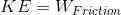 KE=W_{Friction}