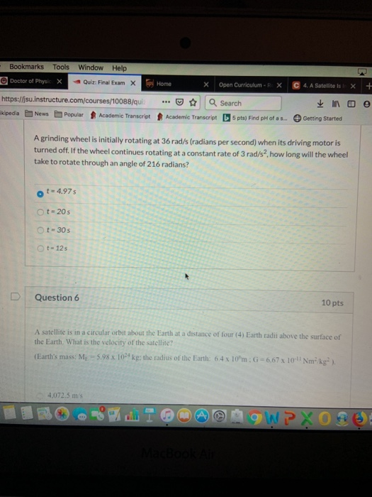Bookmarks Tools Window Help Doctor of Physic x Quiz: Final Exam X Open Currioulum-R X Home X 4. A Satellite Is X https://isu.