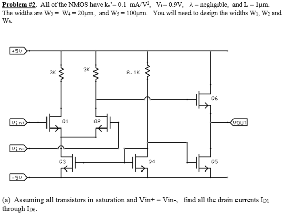 Problem #2. All of the NMOS have kn,= 0.1 mA/V, Vt= 0.9V, λ = negligible, and L = 1μm. The widths are W3-W4-20μm, and Ws 100