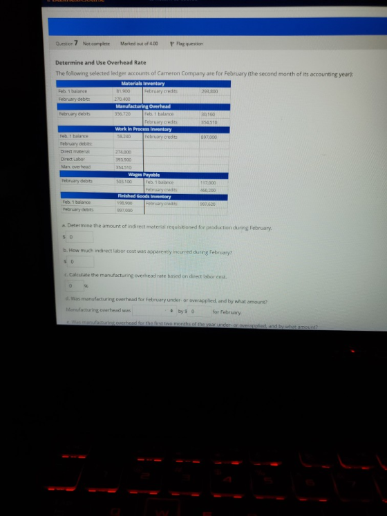 Question 7 Not complete Marked out of 4.00 P Flag question Determine and Use Overhead Rate The following selected ledger acco