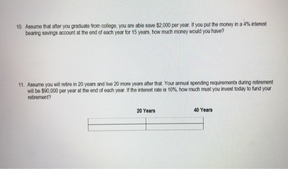 10. Assume that after you graduate from college, you are able save $2,000 per year. If you put the money in a 4% interest bea