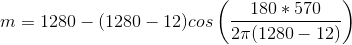 m - 1980 m = 1280 - (1280 – 12)cos (1990 191 180 * 570 27 (1280 – 12)