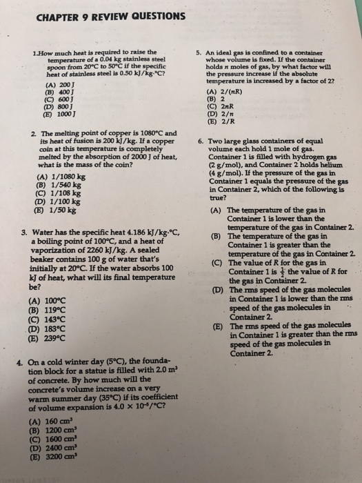 CHAPTER 9 REVIEW QUESTIONS 1. How much heat is required to raise the temperature of a 0.04 kg stainless steel spoon from 20°C
