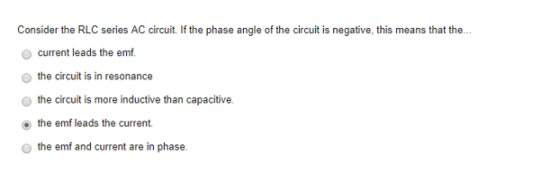 Consider the RLC series AC circuit. If the phase angle of the circuit is negative, this means that the... current leads the e