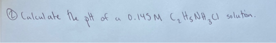 Calculate the pH of a 0.145 M (₂ Hs NH₃ Cl solution.