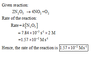 Given reaction: Rate of the reaction: Rate-k[N,O,] -7.84 x103s1x2M 1.57 ×10-2 M s-1 Hence, the rate of the reaction is 157x10