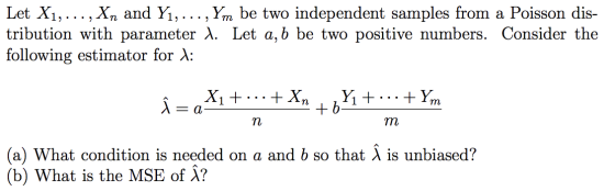Let X1,..., Xn and Yi,..., Ym be two independent samples from a Poisson dis- tribution with parameter X. Let a, b be two posi