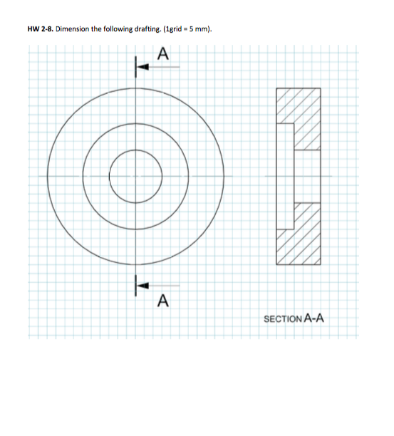 HW 2-8. Dimension the following drafting. (1grid- 5 mm) SECTION A-A