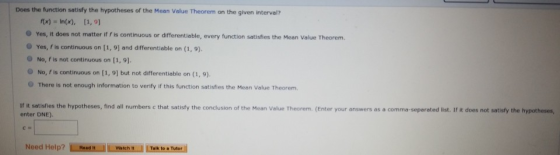 Does the function satisfy the hypotheses of the Mean Value Theorem on the given interval? f(x) = In(x), (1,91 Yes, it does no