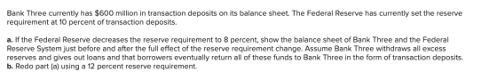 Bank Three currently has $600 million in transaction deposits on its balance sheet. The Federal Reserve has currently set the
