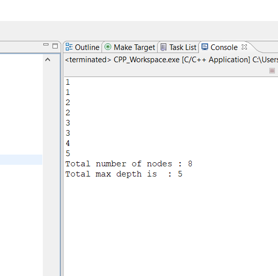 ー ]JEE Outline ⓔ Make Target El Task List E Console X <terminated> CPP Workspace.exe [C/C++ Application] C:\Users ︿ 1 3 3 4 Total number of nodes 8 Total max depth is : 5