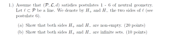 1) Assume that (P. L. d) satisfies postulates 1-6 of neutral geometry. Let C P be a ne. We denote by H and H the two sides of