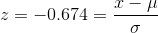 z=-0.674=\frac{x-\mu}{\sigma}