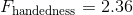 F_{\text{handedness}}=2.36