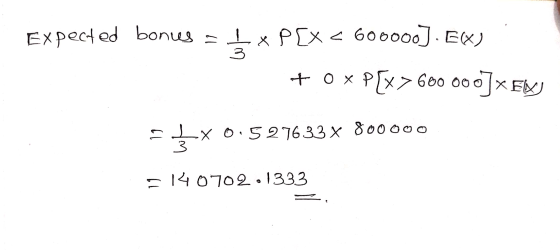 Expected bonus = _*P[X < 606000). EX) tox P[X>600 000]*EWJ ķX0.527633x 800000 140702.1333