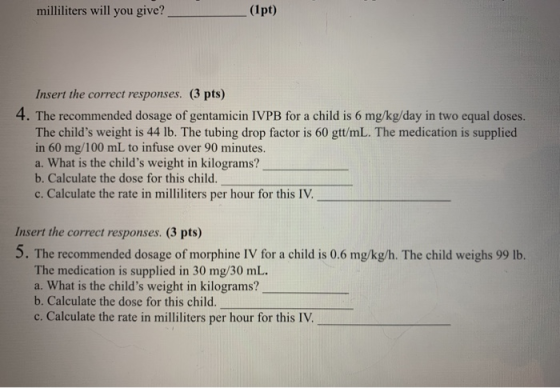 milliliters will you give? (1pt) Insert the correct responses. (3 pts) 4. The recommended dosage of gentamicin IVPB for a chi
