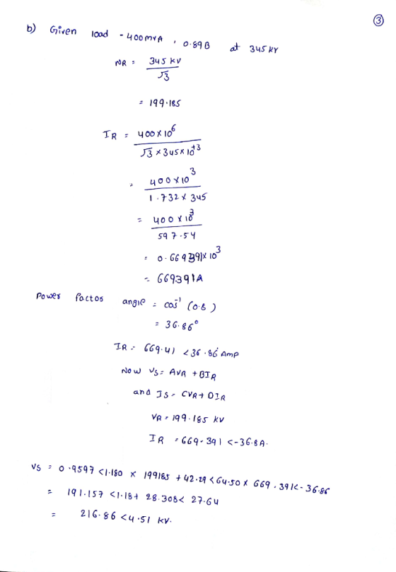b) Given load - 400mra 0.89B at 345 kr NR: 345 KV 33 : 199.185 IR = 400x106 3*345 x 1083 400 X10 1.732 x 345 = 400 x ios 597-
