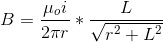 B=\frac{\mu_{o}i}{2\pi r}*\frac{L}{\sqrt{r^{2}+L^{2}}}