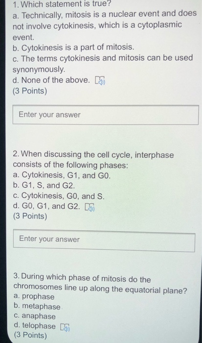 1. Which statement is true? a. Technically, mitosis is a nuclear event and does not involve cytokinesis, which is a cytoplasm