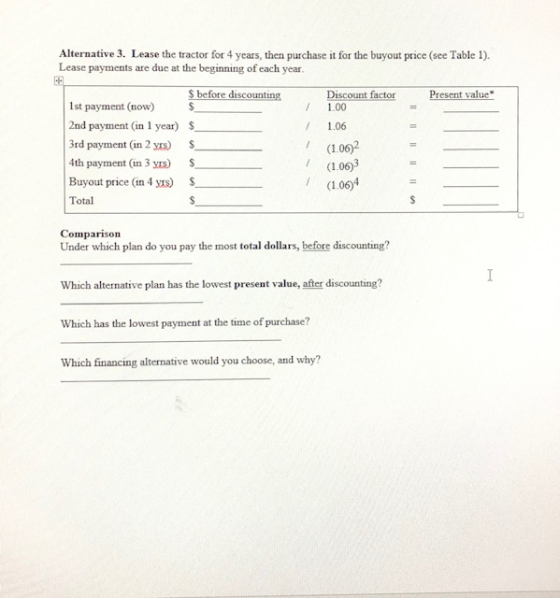 Alternative 3. Lease the tractor for 4 years, then purchase it for the buyout price (see Table 1) Lease payments are due at t