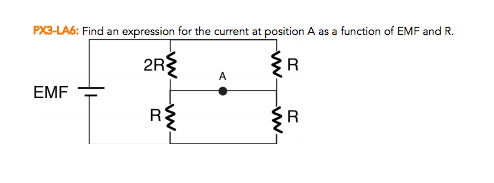 PX3-LA6: Find an expression for the current at position A as a function of EMF and R. EMF