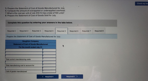 Check my wo 5. Prepare the Statement of Cost of Goods Manufactured for July. 6. Compute the amount of overapplied or underapp