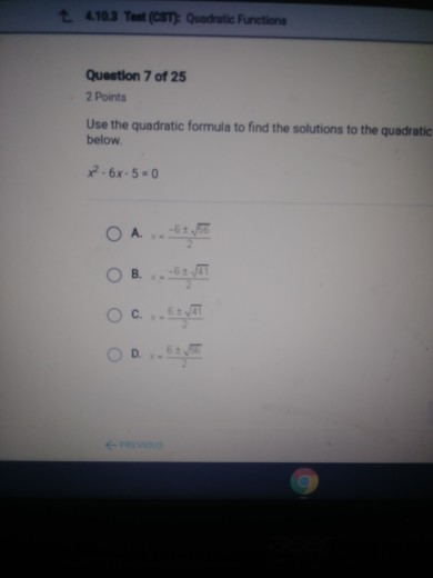 t 4.10.3 Test(CST): Quadratic Functions Question 7 of 25 2 Points Use the quadratic formula to find the solutions to the quad