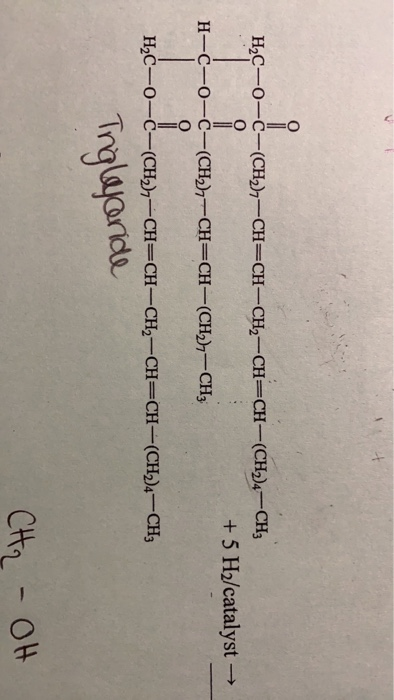 НС—о—с—(CH),— CH—CH-CH— СH— CH-(CH)4 С3 +5 H2/catalyst - Н-С-0—С— (CH2)7— СH—СH—(CH)7—СН3 о НаС—о—С—(CH),— СH3CH-CH,—CH—СН-(C