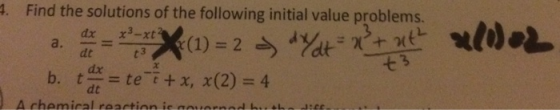 .2 4. Find the solutions of the following initial value problems. a. de = Xx(1) = 2 yat=x+ at b. tax = te i+x, x(2) = 4 A che