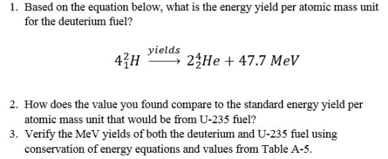 1. Based on the equation below, what is the energy yield per atomic mass unit for the deuterium fuel? yields 24 He + 47.7 MeV