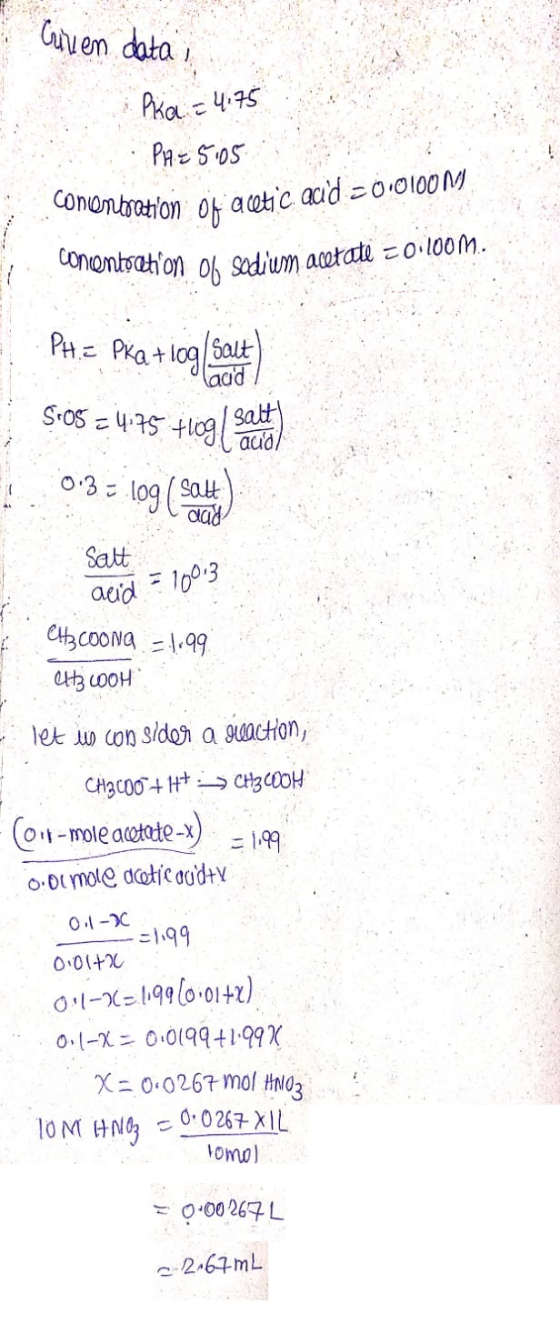 Cuvien data i . Pka = 4.75 PH= 5:05 ..ononbration of acetic acid = 0.0100M concentration of sodium, acetate 20.100m. Ptz Pkat