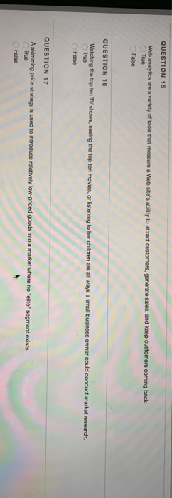 QUESTION 15 True False QUESTION 16 owner could True n False QUESTION 17 A skimming price strategy is used to introduce relati