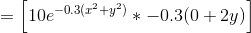 =\left [10e^{-0.3(x^{2}+y^{2})}*{-0.3(0+2y)} \right ]