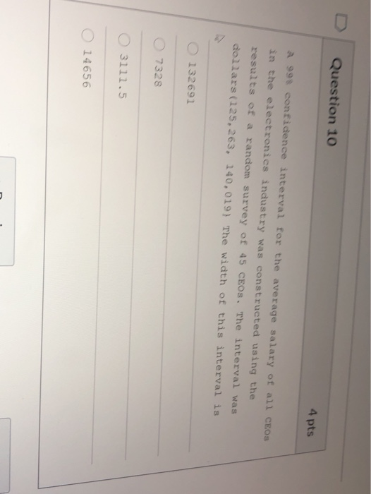 Question 10 4 pps A 998 confidence interval for the average salary of all CEOS in the electronies industry was constructed us