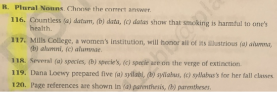 B. Plural Nouns. Choose the correct answer. 116. Countless (a) datum, (b) data, (c) datas show that smoking is harmful to one