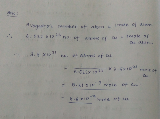 Ans -Imae of atom Avogadros number of- atom .., 6:022 X to 2 no. of atoms of cu atomm 2 1 、.. , a,5X10 no. otatorns of cw 6.02 2x1023一χ 3 . 5X1021 Cu 5.81x10^^ mo le of ac .