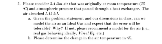 2. Please consider 3.4 lbm air that was originally at room temperature (25 C) and atmospheric pressure that passed through a