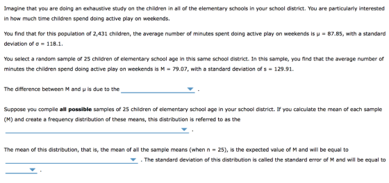 Imagine that you are doing an exhaustive study on the children in all of the elementary schools in your school district. You