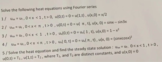 Solve the following heat equations using Fourier series ux Ut, 0 <x <1,t>0, u (0,t) = 0 = u(1,t), u(x,0) = x/2 1/ 2/ Ux=Ut, 0