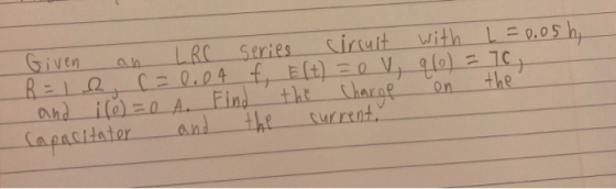 on Given LRC series circuit with L=0.05h R = 1 e, c = 0.04 f, Elt) = 0 V, q10) = 70, the the charge and i(o)=0 A. Find and th