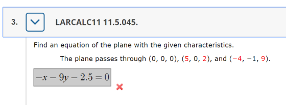 3. LARCALC11 11.5.045. Find an equation of the plane with the given characteristics. The plane passes through (0, 0, 0), (5,