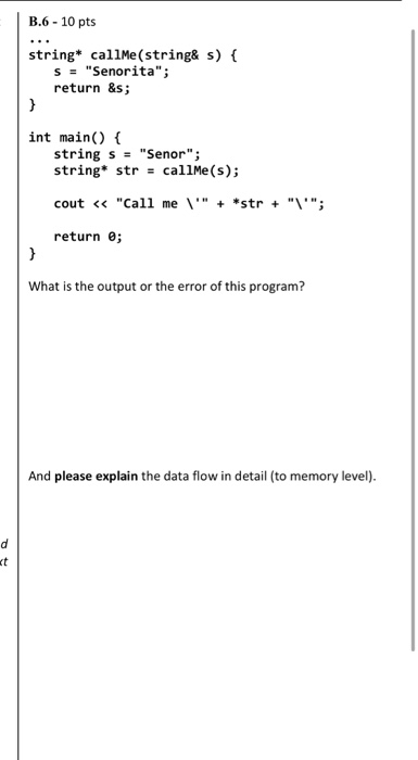 B.6 - 10 pts string* callMe(string& s) { s = Senorita; return &s; int main() { string s = Senor; string* str = callme(s);