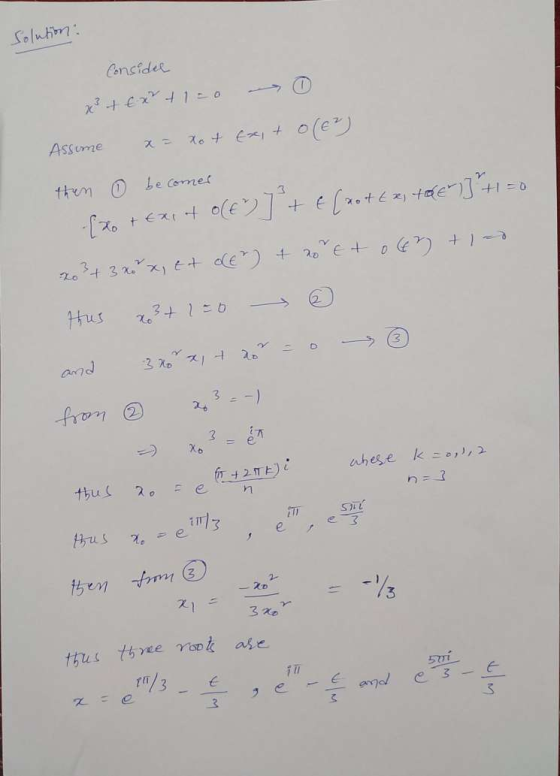 Solution: Considel x² + x + 100 Assume x= xot Exit o(er) then becomes (xo + Exit olen)] + E (not Ex, the 1] + 1 = 0 xo3 + 3 x