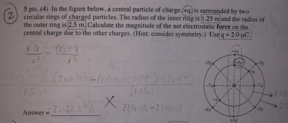 5 pts. (4) In the figure below, a central particle of charge,(+q. is surrounded by two 2 circular rings of charged particles.