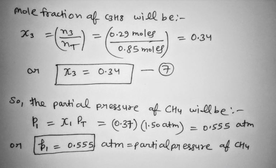 mole fraction of C3H8 will be:- X3 (0.29 moles = 0.34 0.85 moles) an | 13 = 0.34 7 - I So, the partial pressure of CHy will b