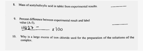 8. Mass of acetylsalicylic acid in tablet from experimental results. 9. Percent difference between experimental result and la